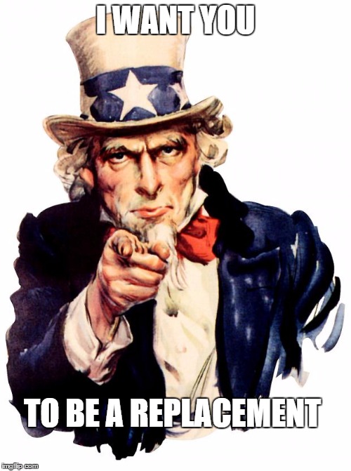 I want you For US army! | I WANT YOU TO BE A REPLACEMENT | image tagged in i want you for us army | made w/ Imgflip meme maker
