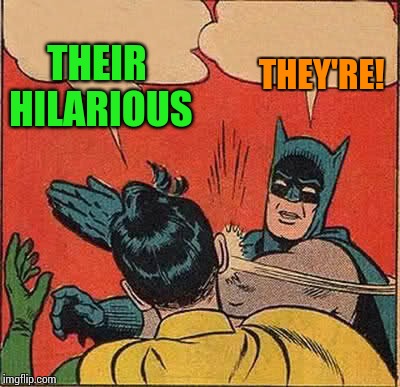 Batman Slapping Robin Meme | THEIR HILARIOUS THEY'RE! | image tagged in memes,batman slapping robin | made w/ Imgflip meme maker