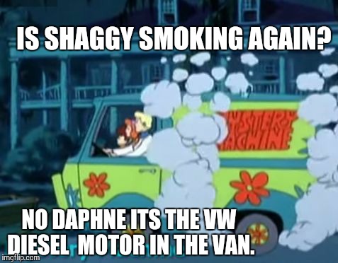 VW Mystery machine  | IS SHAGGY SMOKING AGAIN? NO DAPHNE ITS THE VW DIESEL  MOTOR IN THE VAN. | image tagged in vw | made w/ Imgflip meme maker