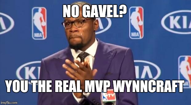 You The Real MVP Meme | NO GAVEL? YOU THE REAL MVP WYNNCRAFT | image tagged in memes,you the real mvp | made w/ Imgflip meme maker