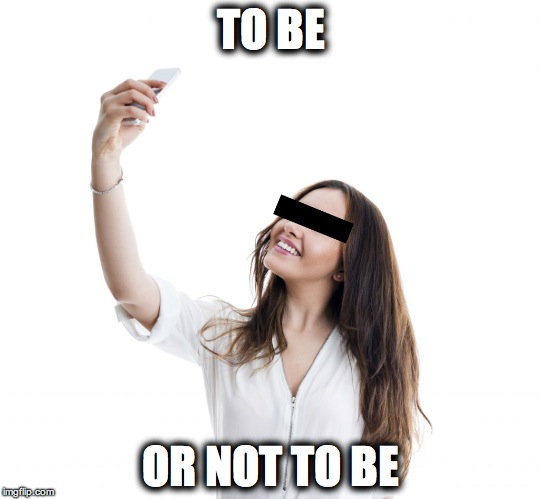 TO BE OR NOT TO BE | image tagged in shakespeare,selfie,selfies,art,viral | made w/ Imgflip meme maker