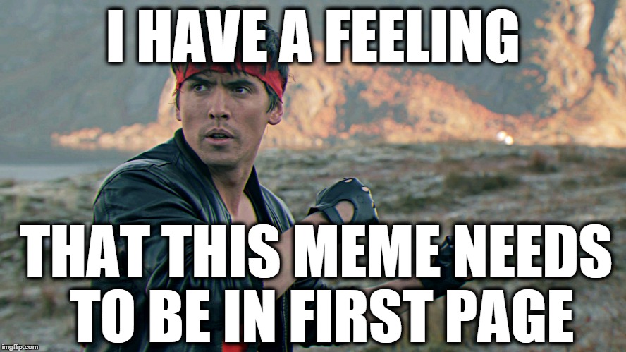 Kung Fury | I HAVE A FEELING THAT THIS MEME NEEDS TO BE IN FIRST PAGE | image tagged in kung fury | made w/ Imgflip meme maker