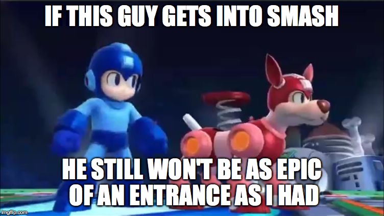 Megaman and Rush | IF THIS GUY GETS INTO SMASH HE STILL WON'T BE AS EPIC OF AN ENTRANCE AS I HAD | image tagged in megaman and rush | made w/ Imgflip meme maker