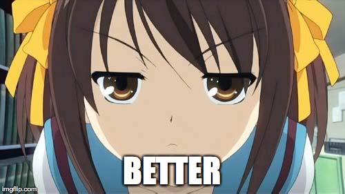 Haruhi stare | BETTER | image tagged in haruhi stare | made w/ Imgflip meme maker