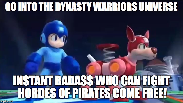 Megaman and Rush | GO INTO THE DYNASTY WARRIORS UNIVERSE INSTANT BADASS WHO CAN FIGHT HORDES OF PIRATES COME FREE! | image tagged in megaman and rush | made w/ Imgflip meme maker
