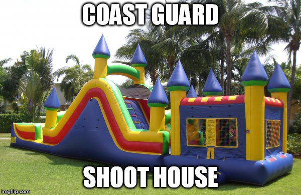 COAST GUARD SHOOT HOUSE | image tagged in bouncehouse | made w/ Imgflip meme maker