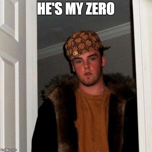 Scumbag Steve Meme | HE'S MY ZERO | image tagged in memes,scumbag steve | made w/ Imgflip meme maker