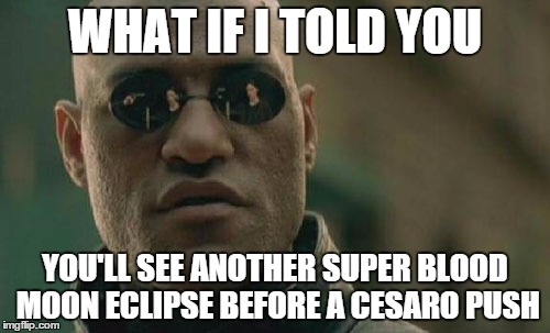 Matrix Morpheus Meme | WHAT IF I TOLD YOU YOU'LL SEE ANOTHER SUPER BLOOD MOON ECLIPSE BEFORE A CESARO PUSH | image tagged in memes,matrix morpheus | made w/ Imgflip meme maker
