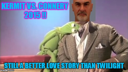 I think this might be photoshopped | KERMIT VS. CONNERY 2015 !! STILL A BETTER LOVE STORY THAN TWILIGHT | image tagged in funny memes,imgflip,meme war,kermit vs connery,sean connery  kermit,kermit the frog | made w/ Imgflip meme maker