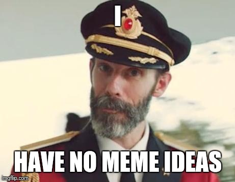 No meme ideas? Enter Captain Obvious
 | I HAVE NO MEME IDEAS | image tagged in captain obvious | made w/ Imgflip meme maker