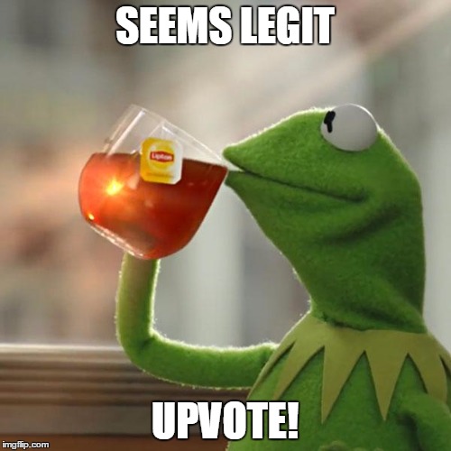 But That's None Of My Business Meme | SEEMS LEGIT UPVOTE! | image tagged in memes,but thats none of my business,kermit the frog | made w/ Imgflip meme maker