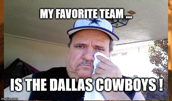 Carlos | MY FAVORITE TEAM ... IS THE DALLAS COWBOYS ! | image tagged in ill just wait here | made w/ Imgflip meme maker
