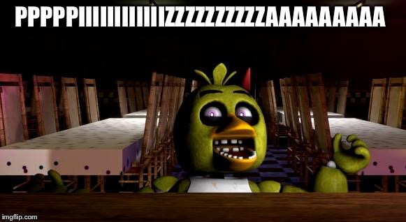 Chica pizza  | PPPPPIIIIIIIIIIIIZZZZZZZZZZAAAAAAAAA | image tagged in chica pizza,fnaf | made w/ Imgflip meme maker