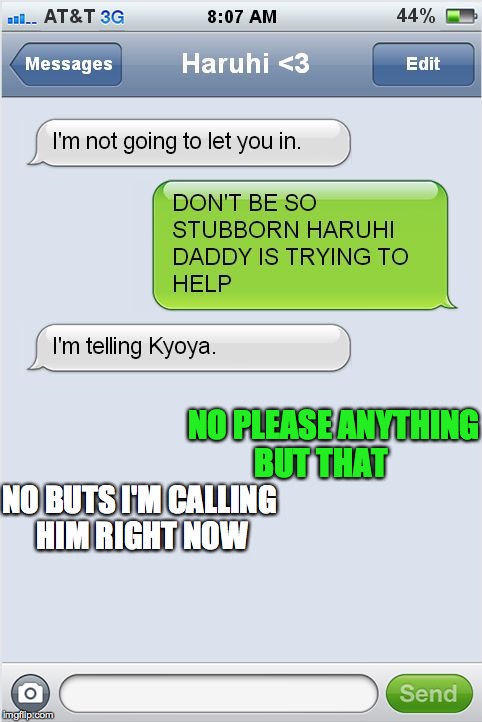 NO PLEASE ANYTHING BUT THAT NO BUTS I'M CALLING HIM RIGHT NOW | image tagged in ohshc texts | made w/ Imgflip meme maker