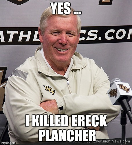 George O'Leary | YES ... I KILLED ERECK PLANCHER | image tagged in george o'leary | made w/ Imgflip meme maker