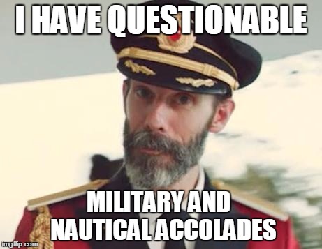 Captain Obvious | I HAVE QUESTIONABLE MILITARY AND  NAUTICAL ACCOLADES | image tagged in captain obvious | made w/ Imgflip meme maker