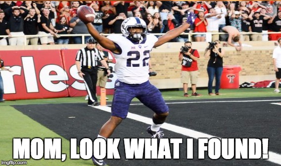 Aaron Green TCU | MOM, LOOK WHAT I FOUND! | image tagged in college football,football,college | made w/ Imgflip meme maker