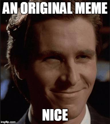 Nice | AN ORIGINAL MEME NICE | image tagged in nice | made w/ Imgflip meme maker