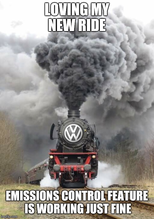 Volkswagen Diesel | LOVING MY NEW RIDE EMISSIONS CONTROL FEATURE IS WORKING JUST FINE | image tagged in volkswagen diesel | made w/ Imgflip meme maker