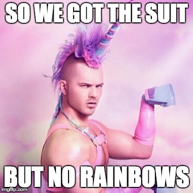 Unicorn MAN | SO WE GOT THE SUIT BUT NO RAINBOWS | image tagged in memes,unicorn man | made w/ Imgflip meme maker