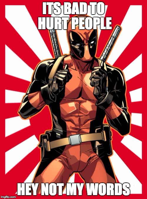 Deadpool Pick Up Lines | ITS BAD TO HURT PEOPLE HEY NOT MY WORDS | image tagged in memes,deadpool pick up lines | made w/ Imgflip meme maker