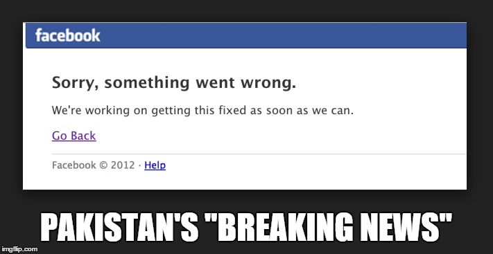 Because Pakistan doesn't know what Twitter is | PAKISTAN'S "BREAKING NEWS" | image tagged in memes,pakistan | made w/ Imgflip meme maker