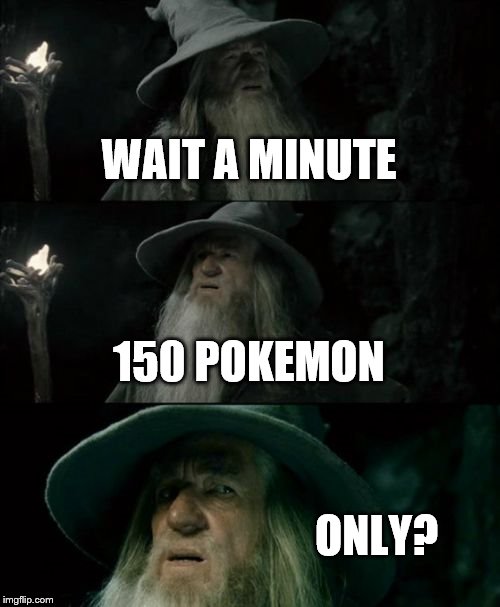 Confused Gandalf Meme | WAIT A MINUTE 150 POKEMON ONLY? | image tagged in memes,confused gandalf | made w/ Imgflip meme maker