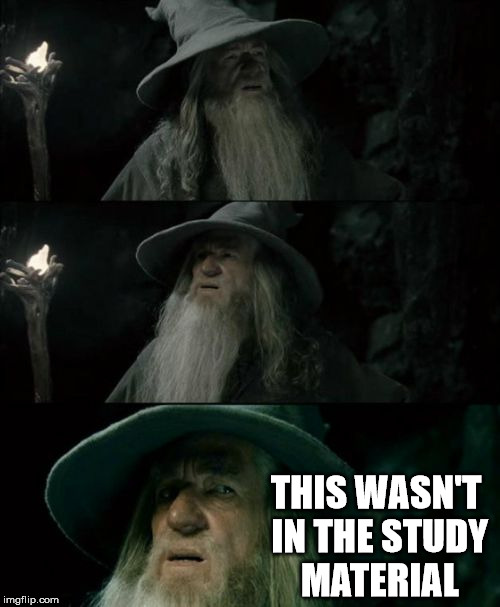 Confused Gandalf Meme | THIS WASN'T IN THE STUDY MATERIAL | image tagged in memes,confused gandalf,college | made w/ Imgflip meme maker