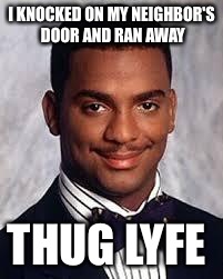 The thug life stops for no one | I KNOCKED ON MY NEIGHBOR'S DOOR AND RAN AWAY THUG LYFE | image tagged in thug life | made w/ Imgflip meme maker