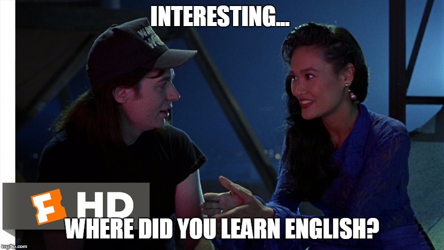whn you c a post with badd grammer | INTERESTING... WHERE DID YOU LEARN ENGLISH? | image tagged in wayne's world,memes | made w/ Imgflip meme maker