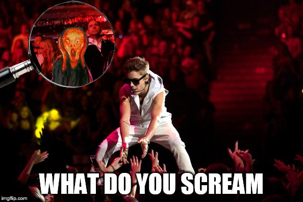 When you nod your head yes, but didn't actually want to go to the concert. | WHAT DO YOU SCREAM | image tagged in memes,justin bieber | made w/ Imgflip meme maker