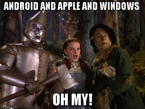 Modern Phoneys | ANDROID AND APPLE AND WINDOWS OH MY! | image tagged in x and x and x oh my | made w/ Imgflip meme maker