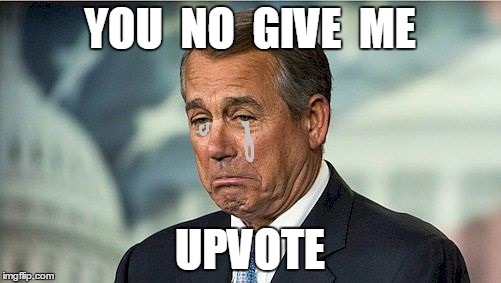 YOU  NO  GIVE  ME UPVOTE | image tagged in john boehner cwy | made w/ Imgflip meme maker