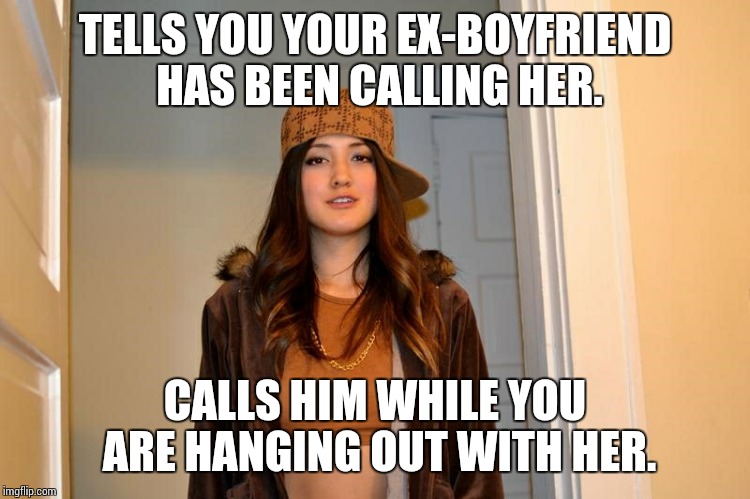 Scumbag Stephanie  | TELLS YOU YOUR EX-BOYFRIEND HAS BEEN CALLING HER. CALLS HIM WHILE YOU ARE HANGING OUT WITH HER. | image tagged in scumbag stephanie  | made w/ Imgflip meme maker