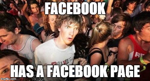 Sudden Clarity Clarence | FACEBOOK HAS A FACEBOOK PAGE | image tagged in memes,sudden clarity clarence | made w/ Imgflip meme maker