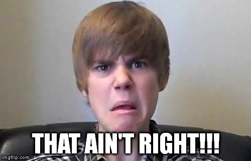 Bieber googles himself. | THAT AIN'T RIGHT!!! | image tagged in bieber googles himself | made w/ Imgflip meme maker