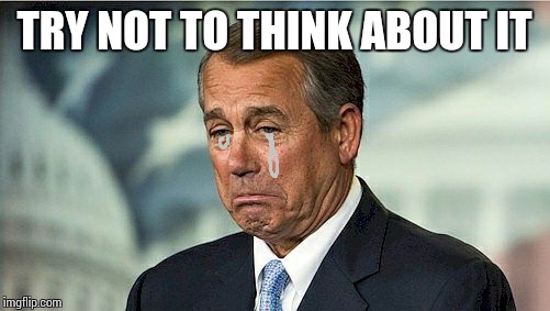 TRY NOT TO THINK ABOUT IT | image tagged in john boehner cwy | made w/ Imgflip meme maker