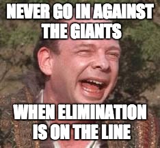NEVER GO IN AGAINST THE GIANTS WHEN ELIMINATION IS ON THE LINE | made w/ Imgflip meme maker