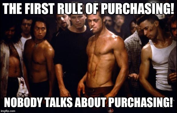 Fight Club Template  | THE FIRST RULE OF PURCHASING! NOBODY TALKS ABOUT PURCHASING! | image tagged in fight club template  | made w/ Imgflip meme maker