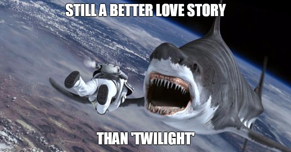 Made this while watching Sharknado 3  | STILL A BETTER LOVE STORY THAN 'TWILIGHT' | image tagged in funny,memes,sharknado,sharknado 3,still a better love story than twilight | made w/ Imgflip meme maker
