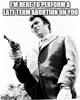 Feel Lucky | I'M HERE TO PERFORM A LATE TERM ABORTION ON YOU | image tagged in feel lucky | made w/ Imgflip meme maker