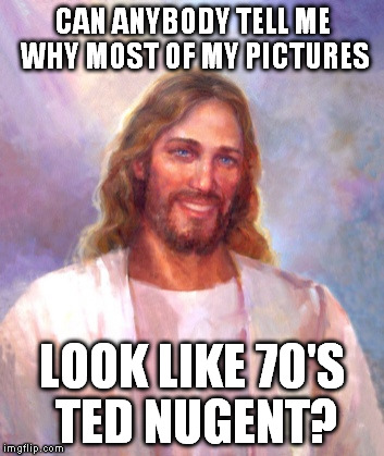 Smiling Jesus | CAN ANYBODY TELL ME WHY MOST OF MY PICTURES LOOK LIKE 70'S TED NUGENT? | image tagged in memes,smiling jesus | made w/ Imgflip meme maker