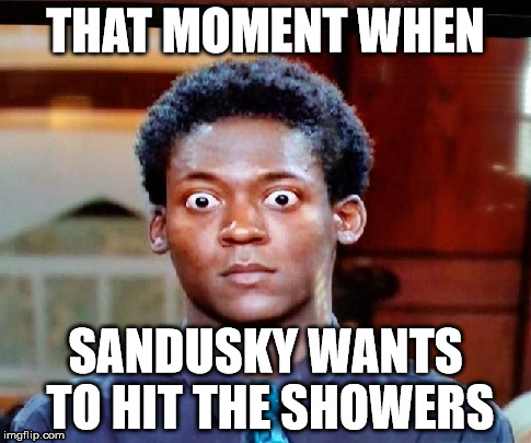 Sandusky Shower Time | THAT MOMENT WHEN SANDUSKY WANTS TO HIT THE SHOWERS | image tagged in sandusky,shower | made w/ Imgflip meme maker