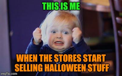 Halloween!!! Yay!!! | THIS IS ME WHEN THE STORES START SELLING HALLOWEEN STUFF | image tagged in excited kid,halloween is coming,trick or treat,happy,holidays | made w/ Imgflip meme maker