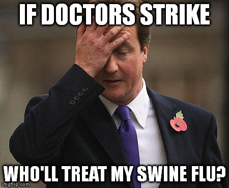 Cameron | IF DOCTORS STRIKE WHO'LL TREAT MY SWINE FLU? | image tagged in cameron | made w/ Imgflip meme maker