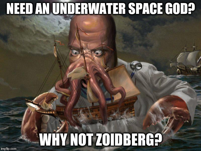 Zoidthulhu | NEED AN UNDERWATER SPACE GOD? WHY NOT ZOIDBERG? | image tagged in zoidberg,memes | made w/ Imgflip meme maker
