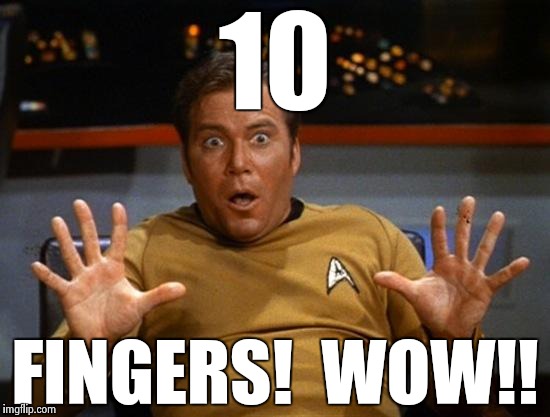 Kirk | 10 FINGERS!  WOW!! | image tagged in kirk | made w/ Imgflip meme maker