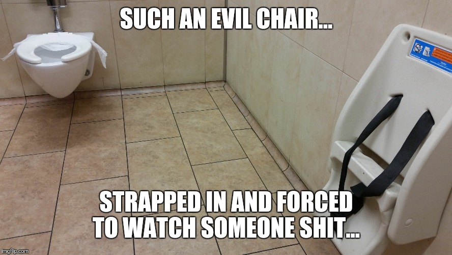 SUCH AN EVIL CHAIR... STRAPPED IN AND FORCED TO WATCH SOMEONE SHIT... | image tagged in evil seat | made w/ Imgflip meme maker