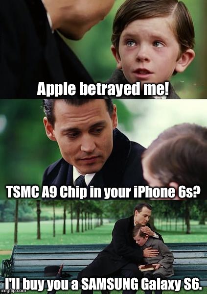 Finding Neverland Meme | Apple betrayed me! TSMC A9 Chip in your iPhone 6s? I'll buy you a SAMSUNG Galaxy S6. | image tagged in memes,finding neverland | made w/ Imgflip meme maker