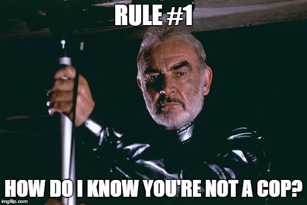 RULE #1 HOW DO I KNOW YOU'RE NOT A COP? | image tagged in rule number one | made w/ Imgflip meme maker